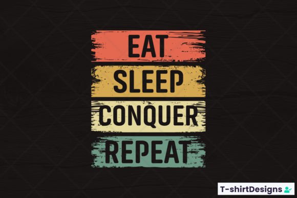 Eat Sleep CONQUER Repeat Graphics for T-Shirt Designs