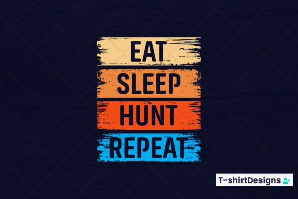 Eat Sleep HUNT Repeat Graphics for T-Shirt Designs