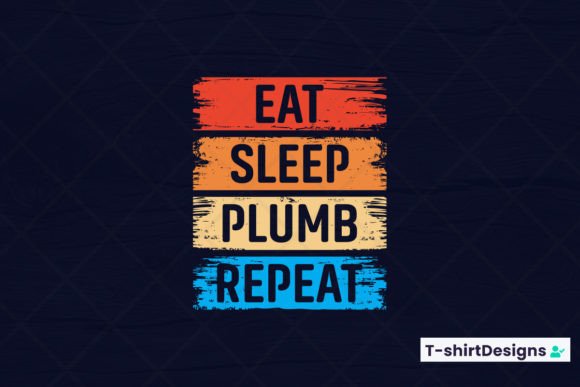 Eat Sleep PLUMB Repeat Graphics for T-Shirt Designs