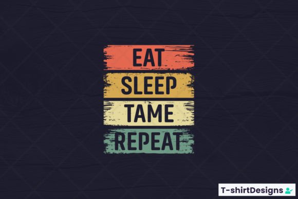Eat Sleep Tame Repeat Graphics for T-Shirt Designs