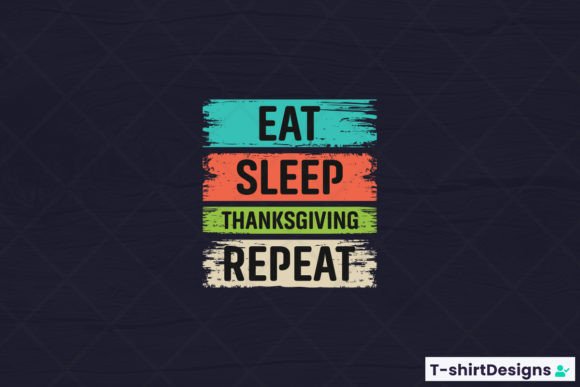 Eat Sleep Thanksgiving Repeat Graphics for T-Shirt Designs