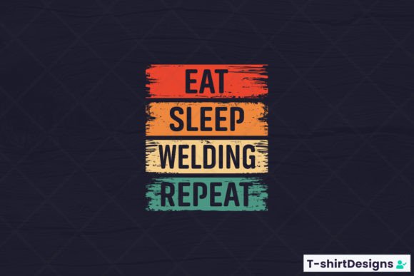 Eat Sleep WELDING Repeat T-Shirt Design Graphics