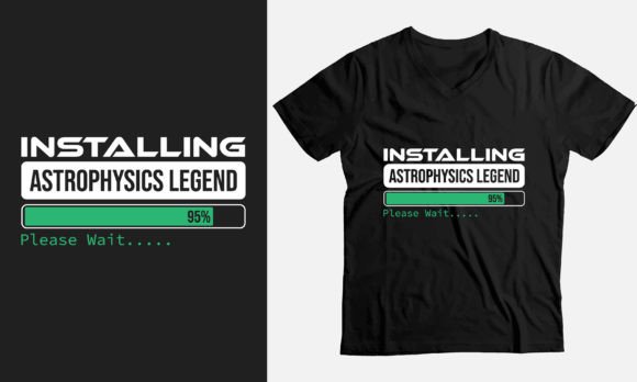 Installing Astrophysics Legend Please - T-Shirt Designs & Graphics